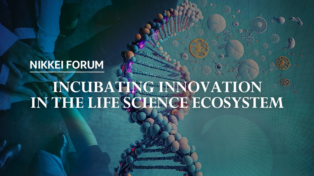 日経フォーラム : Incubating Innovation in the Life Science
