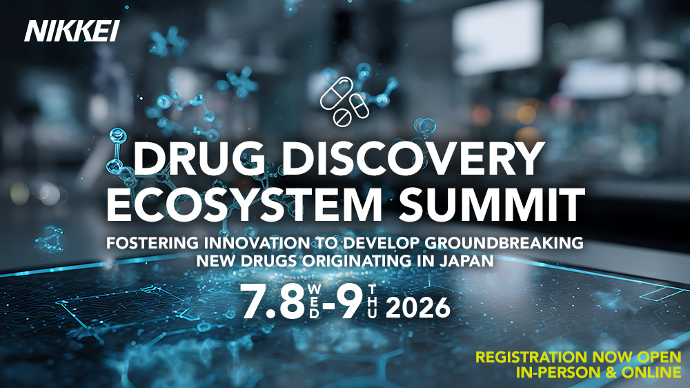【Hybrid Event】 The 2nd NIKKEI Drug Discovery Ecosystem Summit ～Fostering Innovation to Develop Groundbreaking New Drugs Originating in Japan～